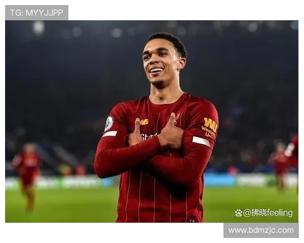 特伦特亚历山大阿诺德如何成为利物浦进攻防守双核心